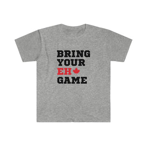 Unisex T - Bring your "EH" Game - Oh Canada Shop