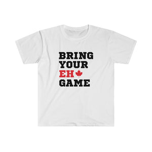 Unisex T - Bring your "EH" Game - Oh Canada Shop