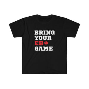 Unisex T - Bring your "EH" Game - Oh Canada Shop